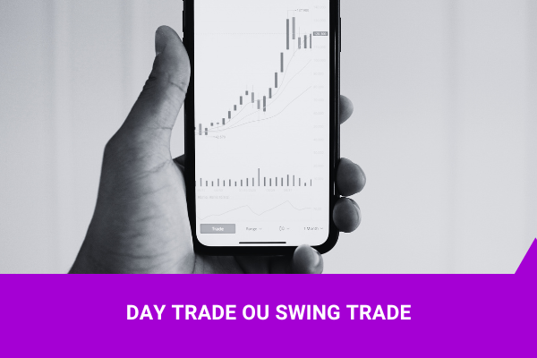 Day Trade ou Swing Trade - Os Melhores Investimentos