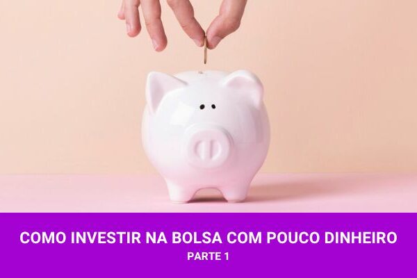 Investir na Bolsa com Pouco Dinheiro - Os Melhores Investimentos