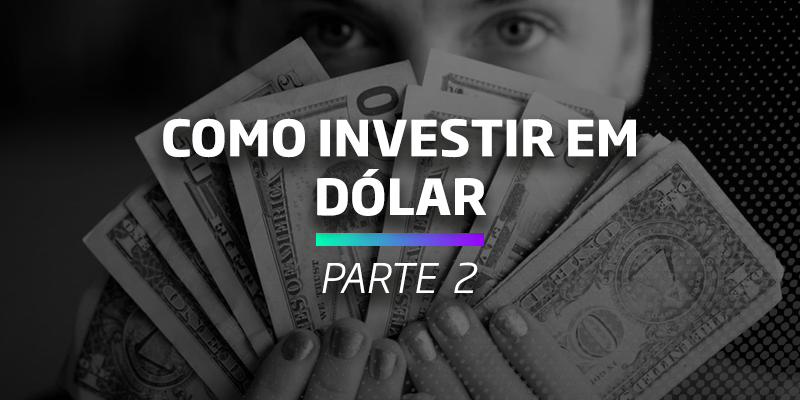 Investir em Dólar - Os Melhores Investimentos