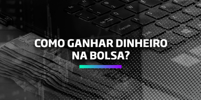 Como ganhar dinheiro na Bolsa – Os Melhores Investimentos