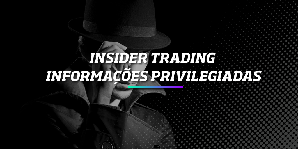 Insider Trading -Informações Privilegiadas – Os Melhores Investimentos Insider Trading -Informações Privilegiadas - Os Melhores Investimentos