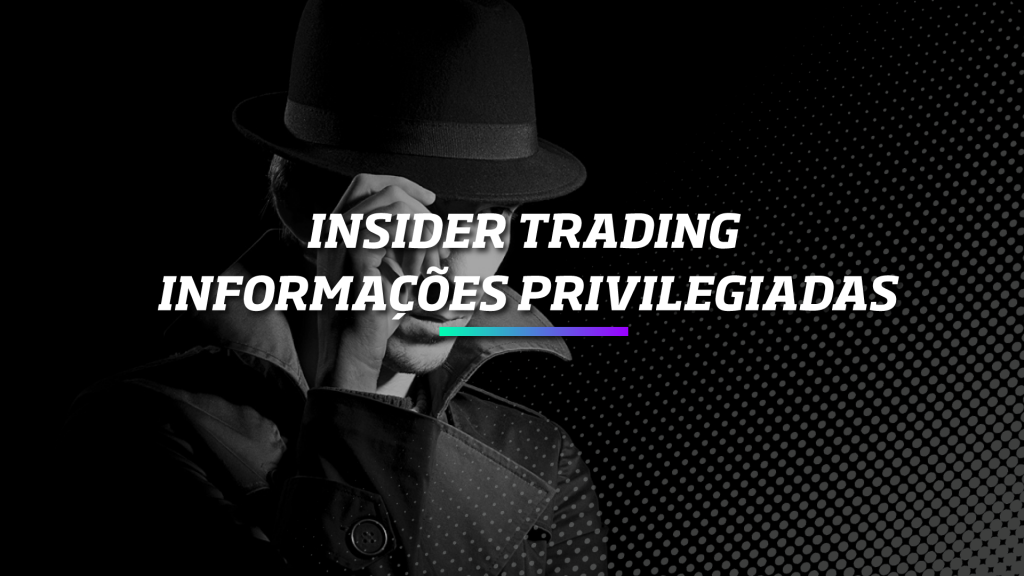 Insider Trading -Informações Privilegiadas - Os Melhores Investimentos