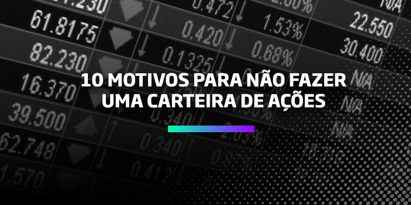 10 Motivos para não fazer uma carteira teórica de ações