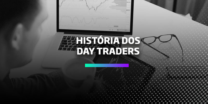 História dos Day Traders - Os Melhores Investimentos