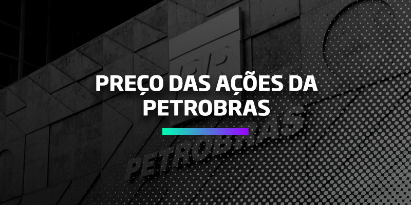 Preço das Ações da Petrobras - Os Melhores Investimentos