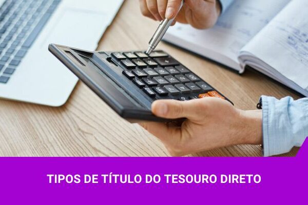 Tipos de Títulos do Tesouro Direto - Os Melhores Investimentos