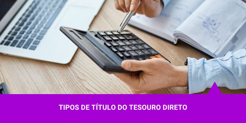 Tipos de Títulos do Tesouro Direto - Os Melhores Investimentos