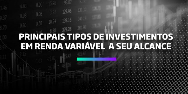 Conheça 3 dos principais tipos de investimentos em renda variável a seu alcance - Os Melhores Investimentos