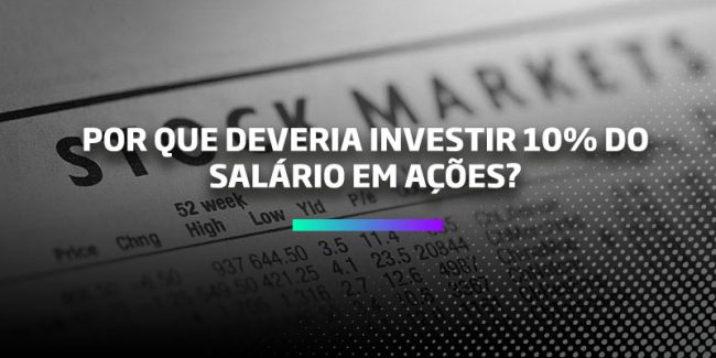 Por que deveria investir 10% do meu salário com ações – Os Melhores Investimentos Por que deveria investir 10% do meu salário com ações - Os Melhores Investimentos
