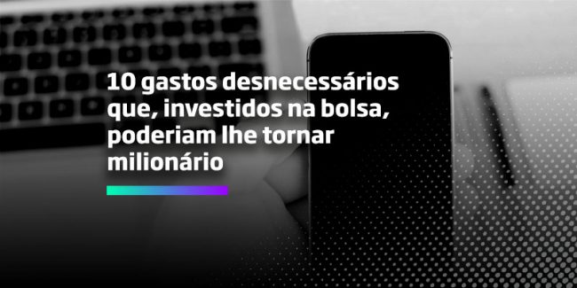 10 gastos desnecessários - Os Melhores Investimentos