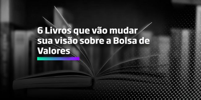 6 Livros que vão mudar sua visão sobre a Bolsa de Valores – Os Melhores Investimentos 6 Livros que vão mudar sua visão sobre a Bolsa de Valores - Os Melhores Investimentos