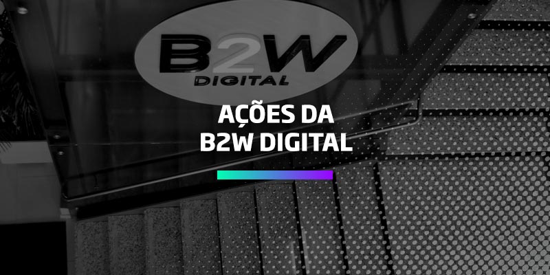 Os Melhores Investimentos - Ações da B2W Digital