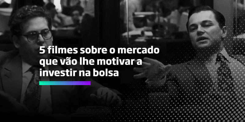 5 filmes sobre o mercado que vão lhe motivar a investir na bolsa - Os Melhores Investimentos