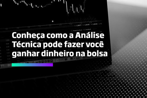 Conheça como a Análise Técnica pode fazer você ganhar dinheiro na bolsa - Os melhores investimentos