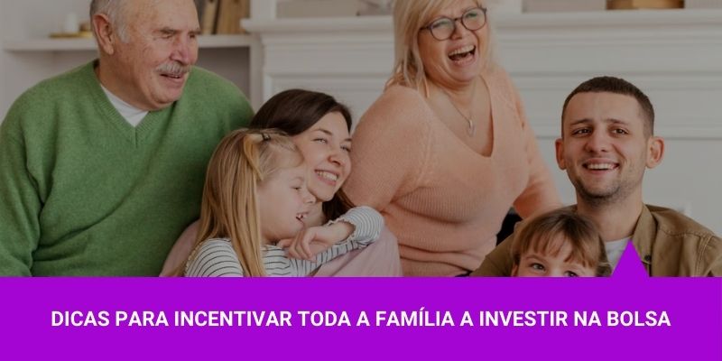 Dicas para incentivar toda familia a investir na bolsa – Os Melhores Investimentos Dicas para incentivar toda familia a investir na bolsa - Os Melhores Investimentos