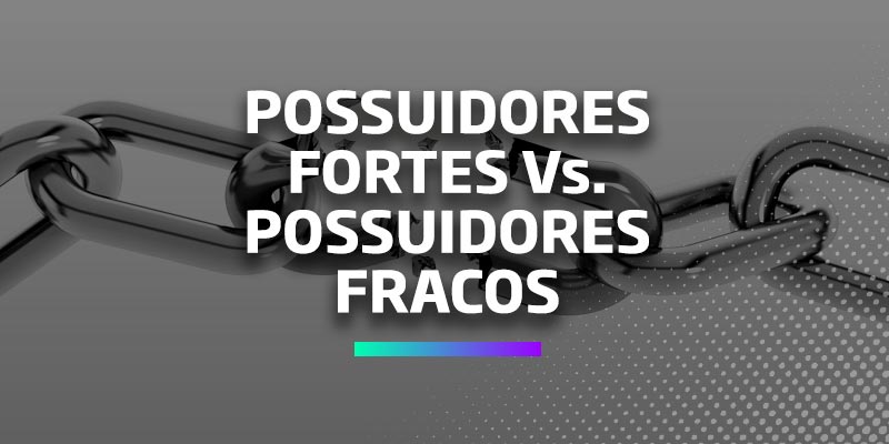 Os Melhores Invesitmentos - Possuidores Fortes e Possuidores Fracos