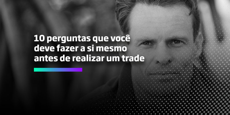 10 perguntas que você deve fazer a si mesmo antes de realizar um trade - Os Melhores Investimentos
