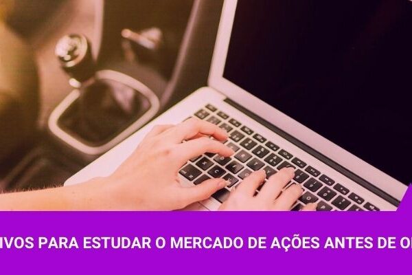 5 Motivos para estudar o Mercado de Ações antes de operar - Os Melhores Investimentos