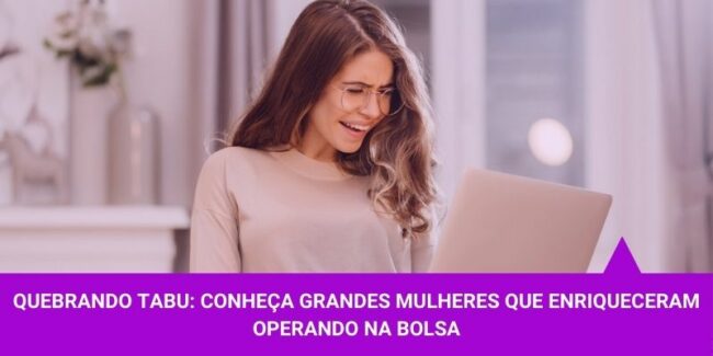 Quebrando-Tabu-Conheça-grandes-mulheres-que-enriqueceram-operando-na-Bolsa Quebrando-Tabu-Conheça-grandes-mulheres-que-enriqueceram-operando-na-Bolsa