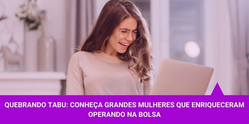 Quebrando-Tabu-Conheça-grandes-mulheres-que-enriqueceram-operando-na-Bolsa Quebrando-Tabu-Conheça-grandes-mulheres-que-enriqueceram-operando-na-Bolsa