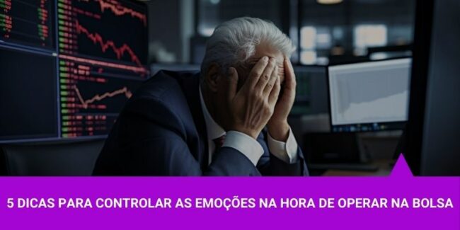 5 Dicas para controlar o emocional na hora de operar-na Bolsa - Os Melhores Investimentos