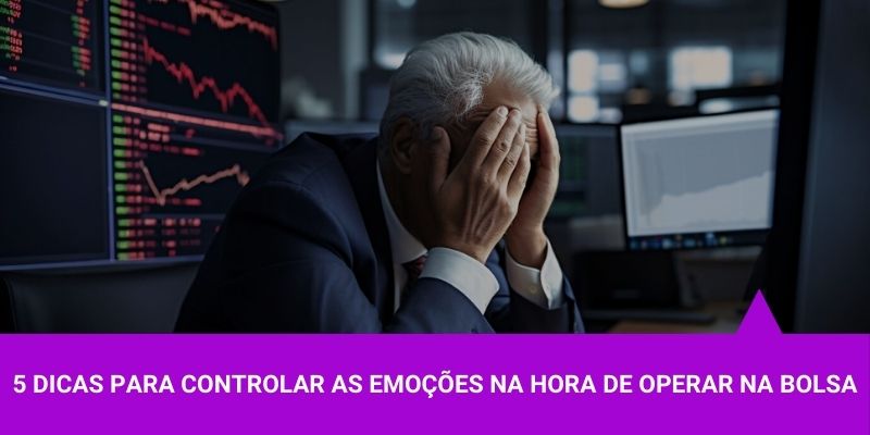 5 Dicas para controlar o emocional na hora de operar-na Bolsa – Os Melhores Investimentos 5 Dicas para controlar o emocional na hora de operar-na Bolsa - Os Melhores Investimentos