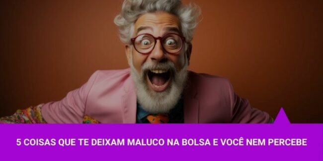 5 coisas que te deixam maluco na Bolsa e você nem percebe – Os Melhores Investimentos 5 coisas que te deixam maluco na Bolsa e você nem percebe - Os Melhores Investimentos