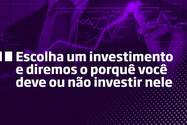 Escolha um Investimento - Os Melhores Investimentos