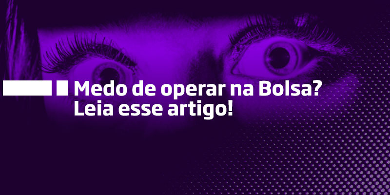 Medo de Operar na Bolsa - Os Melhores Investimentos