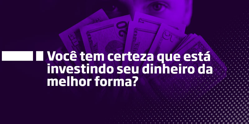 Você tem certeza que está investindo seu dinheiro da melhor forma - Os Melhores Investimntos