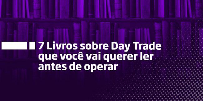 7 Livros sobre Day Trade que você vai querer ler antes de operar – Os Melhores Investimentos 7 Livros sobre Day Trade que você vai querer ler antes de operar - Os Melhores Investimentos