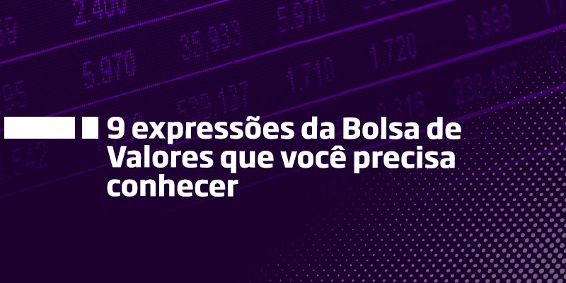 9 expressões da Bolsa de Valores que você precisa conhecer - Os Melhores Investimentos