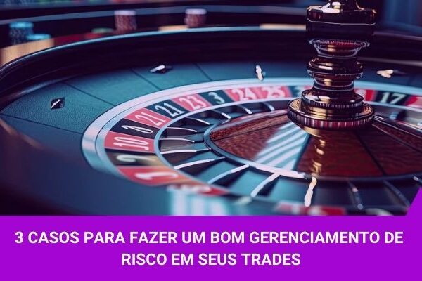 3 casos gerenciamento de risco - Os Melhores Investimentos