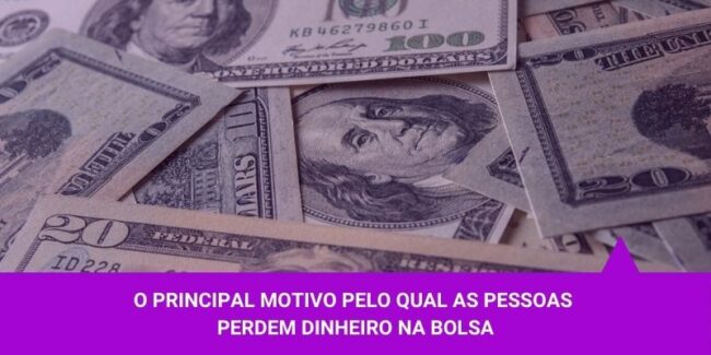 O principal motivo para as pessoas perderem dinheiro na bolsa – Os Melhores Investimentos O principal motivo para as pessoas perderem dinheiro na bolsa - Os Melhores Investimentos