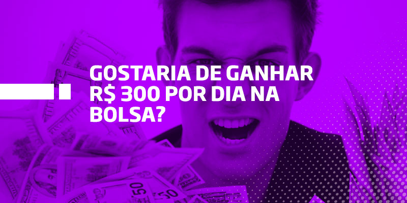 Ganhar 300,00 por dia na Bolsa - Os Melhores Investimentos