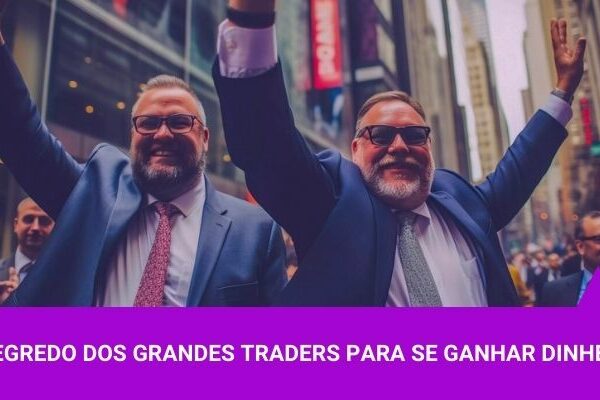 O segredo dos grandes traders para se ganhar dinheiro - Os Melhores Investimentos