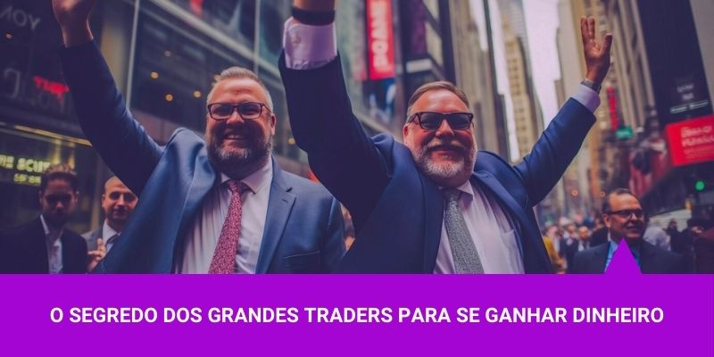 O segredo dos grandes traders para se ganhar dinheiro - Os Melhores Investimentos