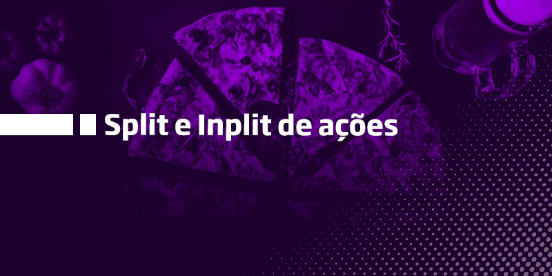 Split e Inplit em Ações - Os Melhores Investimentos