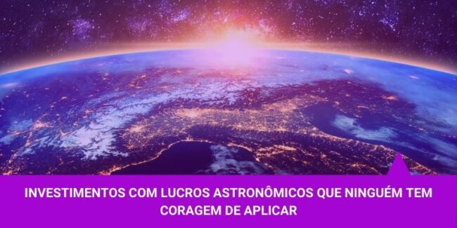 Investimentos com lucros astronômicos – Os Melhores Investimentos Investimentos com lucros astronômicos - Os Melhores Investimentos
