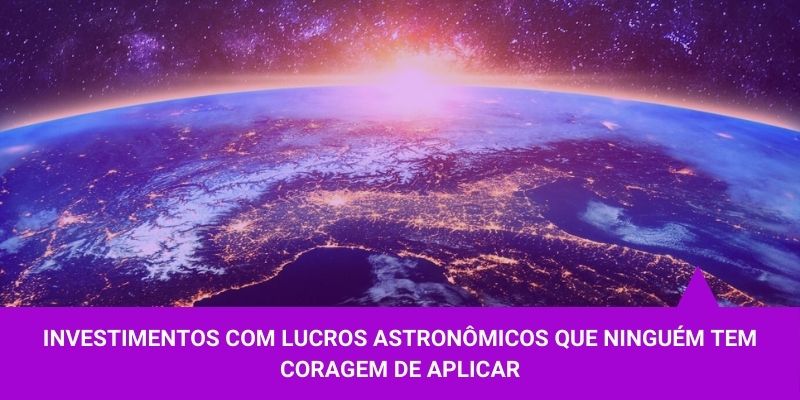 Investimentos com lucros astronômicos - Os Melhores Investimentos