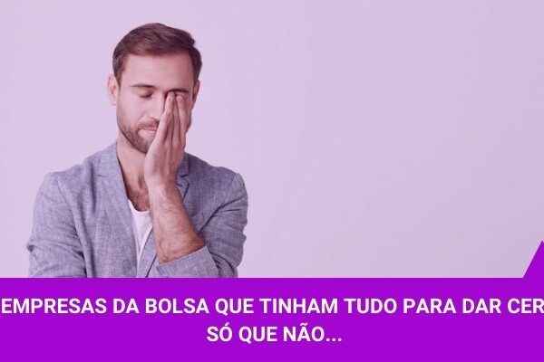 10 empresas que tinham tudo para dar certo na bolsa, só que não... - Os Melhores Investimentos
