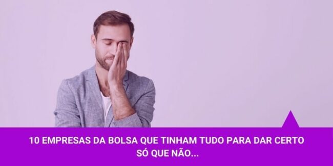 10 empresas que tinham tudo para dar certo na bolsa, só que não… – Os Melhores Investimentos 10 empresas que tinham tudo para dar certo na bolsa, só que não... - Os Melhores Investimentos