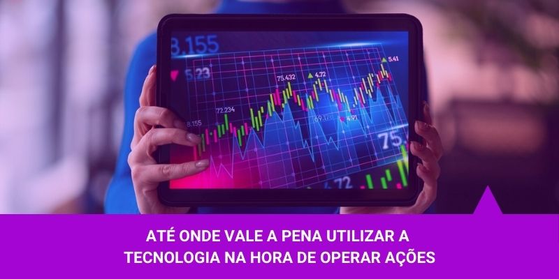 Até que ponto vale a pena utilizar a técnologia para operar – Os Melhores Investimentos Até que ponto vale a pena utilizar a técnologia para operar - Os Melhores Investimentos