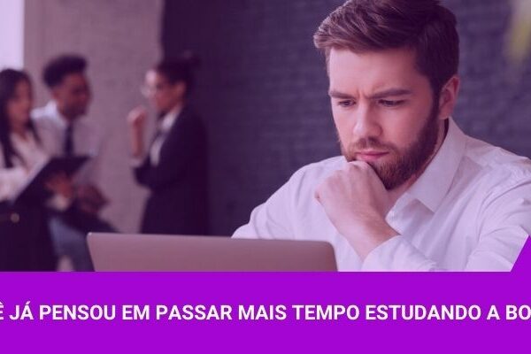 Já pensou em passar mais tempo estudando a Bolsa de Valores - Os Melhores Investimentos