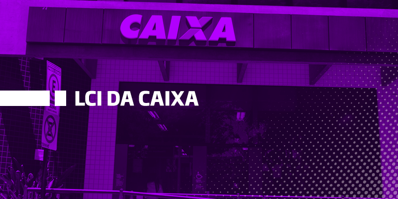 LCI da Caixa - Os Melhores Investimentos