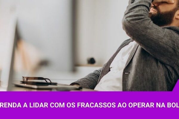 Aprenda a lidar com os fracassos ao operar na bolsa - Os Melhores Investimentos