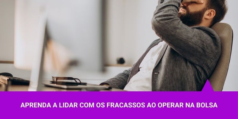 Aprenda a lidar com os fracassos ao operar na bolsa - Os Melhores Investimentos