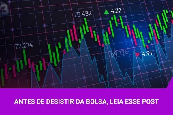 Antes de desistir na Bolsa, Leia esse texto - Os Melhores Investimentos