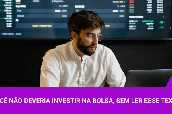 Você não deveria investir na Bolsa, sem ler esse texto - Os Melhores Investimentos