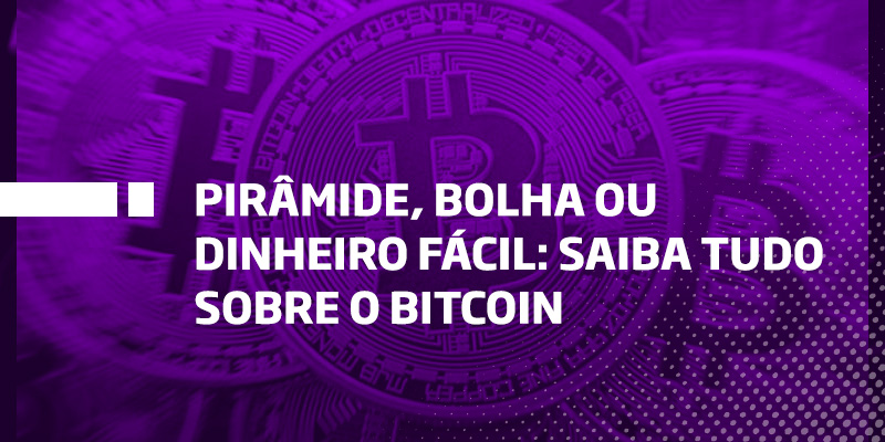 Pirâmide, bolha ou dinheiro fácil saiba tudo sobre o bitcoin - Os Melhores Investimentos